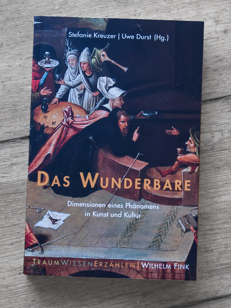 Stefanie Kreuzer | Uwe Durst (Hg.) Das Wunderbare Dimensionen eines Phänomens in Kunst und Kultur Reihe: Traum – Wissen – Erzählen, Band 3 Wilhelm Fink, 2018
